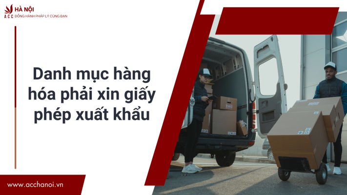 Danh muc hang hoa phai xin giay phep xuat khau
