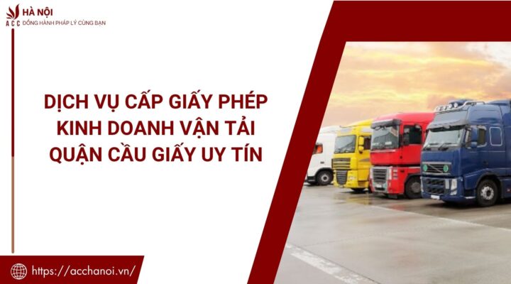 Dịch vụ cấp giấy phép kinh doanh vận tải quận Cầu Giấy uy tín