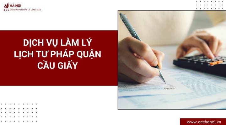 Dịch vụ làm lý lịch tư pháp quận Cầu Giấy 1 Dich vu lam ly lich tu phap quan Cau Giay