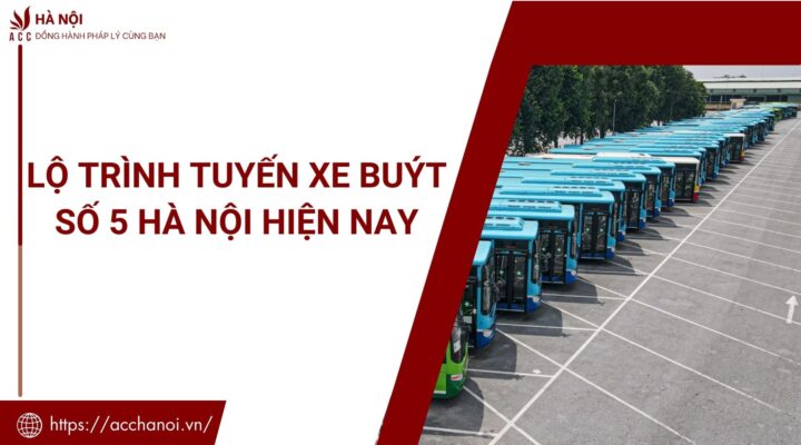 Lộ trình tuyến xe buýt số 5 Hà Nội hiện nay