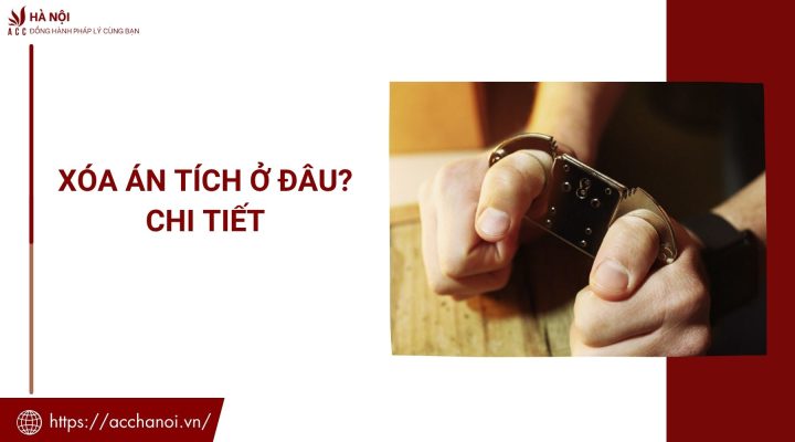Xóa án tích ở đâu? Chi tiết